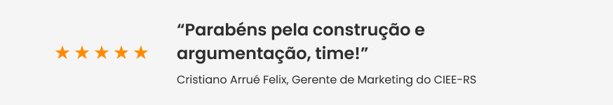 Faixa com feedback do Cristiano Arrué Felix, Gerente de Marketing do CIEE-RS: “Parabéns pela construção e argumentação, time!”.