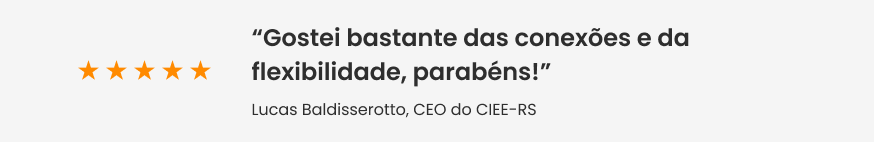 Faixa com feedback da Lucas Baldisserotto, CEO do CIEE-RS: “Gostei bastante das conexões e da flexibilidade, parabéns!”.