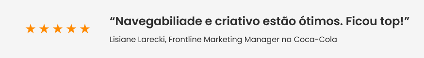 Faixa com feedback da Lisiane Larecki, Frontline Marketing Manager na Coca-Cola: “Navegabiliade e criativo estão ótimos. Ficou top!”.