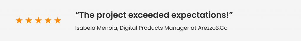 Feedback from Isabela Menoia, Digital Products Manager at Arezzo&Co: "The project exceeded expectations!"